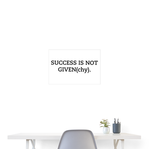 SUCCESS IS NOT GIVEN(chy). - Poster 60x40 cm - wit