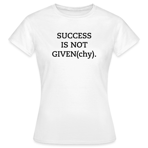 SUCCESS IS NOT GIVEN(chy). - Vrouwen T-shirt - wit