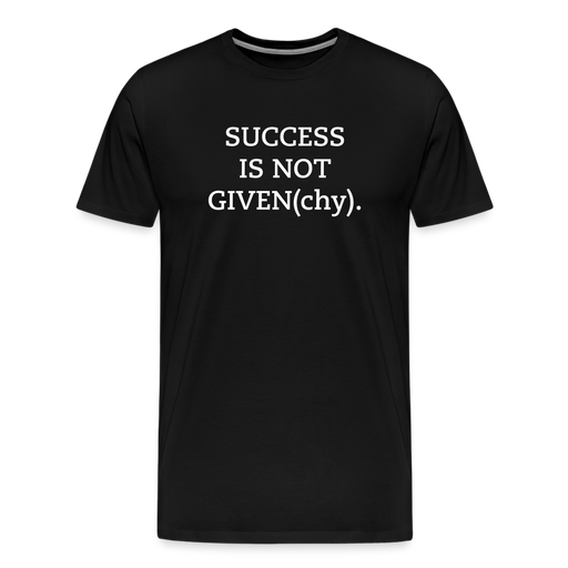 SUCCESS IS NOT GIVEN(chy). - Mannen Premium T-shirt - zwart
