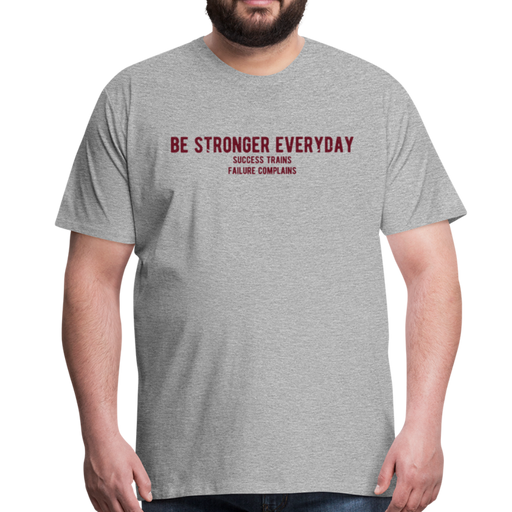 Be Stronger Everyday Men’s Premium T-Shirt - grijs gemêleerd