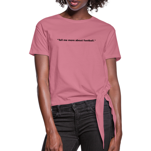 Tell me more about football - Women's Knotted T-Shirt - malve