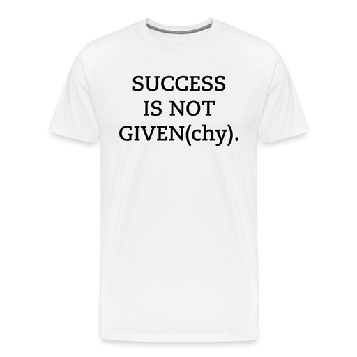 SUCCESS IS NOT GIVEN(chy). - Mannen Premium T-shirt - white
